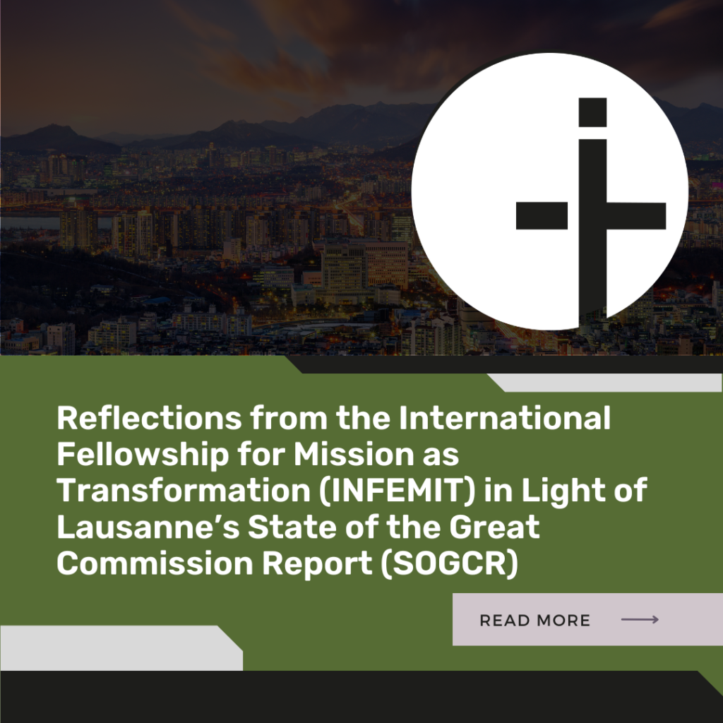 Reflections from the International Fellowship for Mission as Transformation (INFEMIT) in Light of Lausanne’s State of the Great Commission Report (SOGCR)